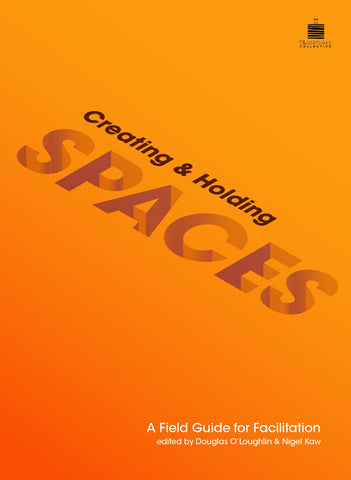 Creating & Holding Spaces: A Field Guide for Facilitation